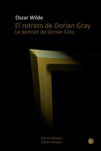 El Retrato De Dorian Gray/Le Portrait De Dorian Gray: Edición Bilingüe/edition Bilingue (Spanish Edition)