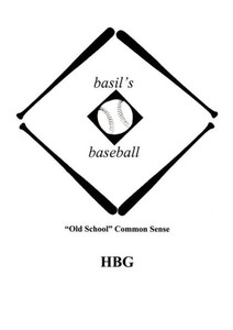 Basil's Baseball: "Old School" Common Sense Basil's Baseball: "Old School" Common Sense