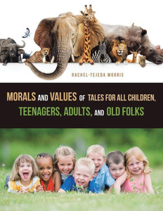 Morals And Values Of Tales For All Children, Teenagers, Adults, And Old Folks Morals And Values Of Tales For All Children, Teenagers, Adults, And Old Folks