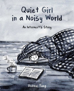 Quiet Girl In A Noisy World: An Introvert's Story Quiet Girl In A Noisy World: An Introvert's Story