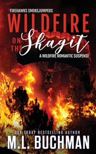 Wildfire On The Skagit: A Wildfire Smokejumper Romantic Suspense (Firehawks Smokejumpers)