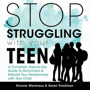 Stop Struggling With Your Teen: A Complete, Easy-To-Use Guide To Reconnect & Rebuild Your Relationship With Your Child Stop Struggling With Your Teen: A Complete, Easy-To-Use Guide To Reconnect & Rebuild Your Relationship With Your Child