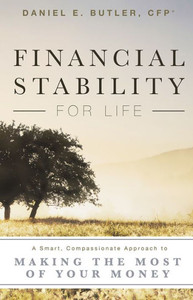 Financial Stability For Life: A Smart, Compassionate Approach To Making The Most Of Your Money