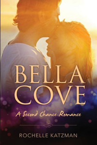 Bella Cove: A Second Chance Romance Bella Cove: A Second Chance Romance