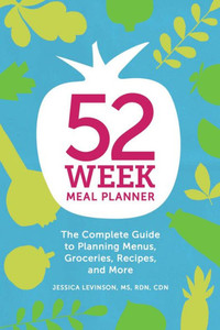 52-Week Meal Planner: The Complete Guide To Planning Menus, Groceries, Recipes, And More