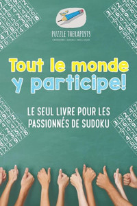 Tout Le Monde Y Participe ! Le Seul Livre Pour Les Passionnes De Sudoku (French Edition)