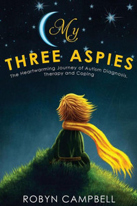 My Three Aspies: The Heartwarming Journey Of Autism Diagnosis, Therapy And Coping My Three Aspies: The Heartwarming Journey Of Autism Diagnosis, Therapy And Coping