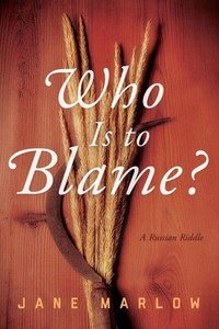 Who Is To Blame?: A Russian Riddle Who Is To Blame?: A Russian Riddle