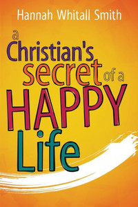 A Christian's Secret Of A Happy Life A Christian's Secret Of A Happy Life