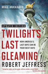 Twilight's Last Gleaming: How America's Last Days Can Be Your Best Days Twilight's Last Gleaming: How America's Last Days Can Be Your Best Days
