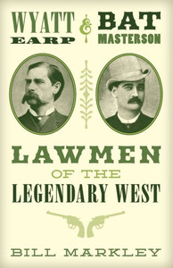 Wyatt Earp And Bat Masterson: Lawmen Of The Legendary West Wyatt Earp And Bat Masterson: Lawmen Of The Legendary West
