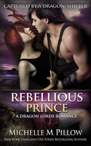 Rebellious Prince: A Qurilixen World Novel (Captured By A Dragon-Shifter) Rebellious Prince: A Qurilixen World Novel (Captured By A Dragon-Shifter)