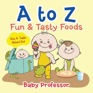 A To Z Fun & Tasty Foods Baby & Toddler Alphabet Book