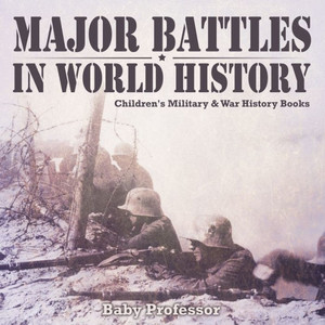 Major Battles In World History Children's Military & War History Books Major Battles In World History Children's Military & War History Books