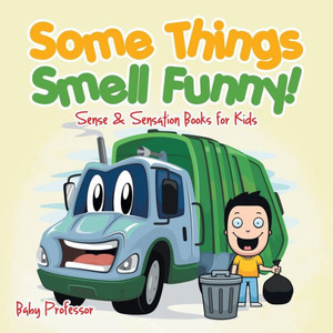 Some Things Smell Funny! Sense & Sensation Books For Kids Some Things Smell Funny! Sense & Sensation Books For Kids