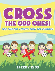 Cross The Odd Ones! Odd One Out Activity Book For Children Cross The Odd Ones! Odd One Out Activity Book For Children