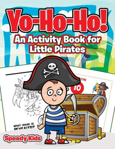 Yo-Ho-Ho! An Activity Book For Little Pirates Yo-Ho-Ho! An Activity Book For Little Pirates