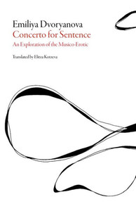 Concerto For A Sentence: Concerto For Sentence: An Exploration Of The Musico-Erotic (Bulgarian Literature)