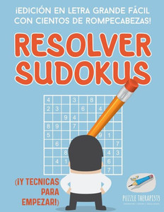 Resolver Sudokus | ¡Edición En Letra Grande Facil Con Cientos De Rompecabezas! (¡Y Tecnicas Para Empezar!) (Spanish Edition)