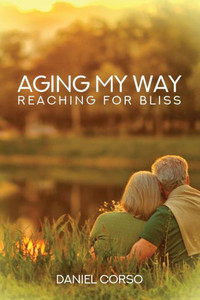 Aging My Way: Reaching For Bliss Aging My Way: Reaching For Bliss