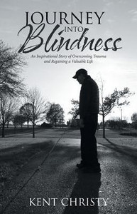 Journey Into Blindness: An Inspirational Story Of Overcoming Trauma And Regaining A Valuable Life Journey Into Blindness: An Inspirational Story Of Overcoming Trauma And Regaining A Valuable Life
