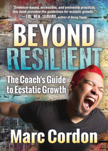 Beyond Resilient: The Coach's Guide To Ecstatic Growth