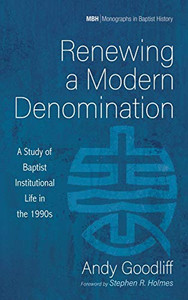 Renewing a Modern Denomination (Monographs in Baptist History)