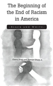 The Beginning Of The End Of Racism In America: Black And White The Beginning Of The End Of Racism In America: Black And White
