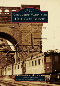 Sunnyside Yard And Hell Gate Bridge (Images Of Rail) Sunnyside Yard And Hell Gate Bridge (Images Of Rail)