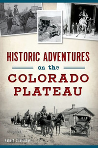Historic Adventures On The Colorado Plateau (Transportation) Historic Adventures On The Colorado Plateau (Transportation)