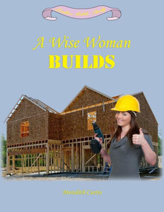 A Wise Woman Builds (Ladies Bible Studies)