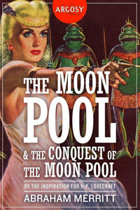 The Moon Pool & The Conquest Of The Moon Pool (The Argosy Library) The Moon Pool & The Conquest Of The Moon Pool (The Argosy Library)