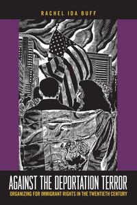 Against The Deportation Terror: Organizing For Immigrant Rights In The Twentieth Century (Insubordinate Spaces)