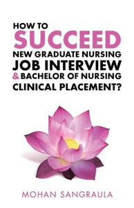 How To Succeed New Graduate Nursing Job Interview & Bachelor Of Nursing Clinical Placement? How To Succeed New Graduate Nursing Job Interview & Bachelor Of Nursing Clinical Placement?