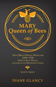 Mary Queen Of Bees: Mary [Molly] Wesley Whitelamb [1696-1734] Sister Of John Wesley, Founder Of The Methodist Church, Epworth, England