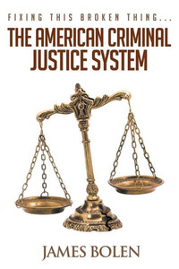 Fixing This Broken Thing...The American Criminal Justice System Fixing This Broken Thing...The American Criminal Justice System