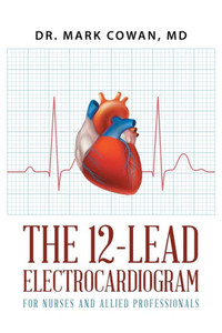 The 12-Lead Electrocardiogram For Nurses And Allied Professionals