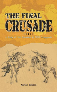 The Final Crusade: A Study Of The Crusades In Isis Propaganda