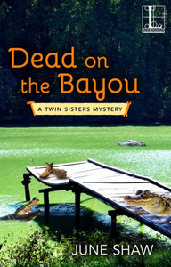 Dead On The Bayou (A Twin Sisters Mystery)