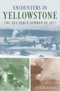 Encounters In Yellowstone: The Nez Perce Summer Of 1877 Encounters In Yellowstone: The Nez Perce Summer Of 1877