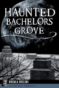 Haunted Bachelors Grove (Haunted America) Haunted Bachelors Grove (Haunted America)
