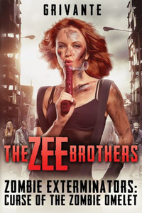 The Zee Brothers: Curse Of The Zombie Omelet!: Zombie Exterminators Vol.1 The Zee Brothers: Curse Of The Zombie Omelet!: Zombie Exterminators Vol.1