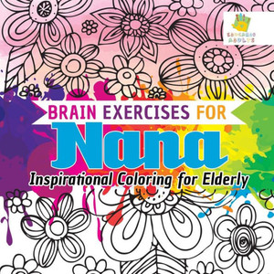 Brain Exercises For Nana | Inspirational Coloring For Elderly Brain Exercises For Nana | Inspirational Coloring For Elderly