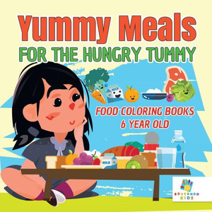 Yummy Meals For The Hungry Tummy Food Coloring Books 6 Year Old