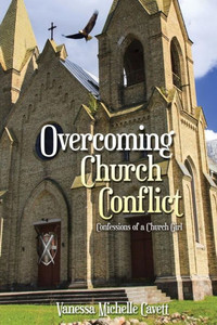 Overcoming Church Conflict: Confessions Of A Church Girl Overcoming Church Conflict: Confessions Of A Church Girl