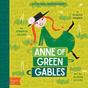 Anne Of Green Gables: A Babylit® Places Primer (Babylit Books)