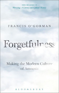 Forgetfulness: Making The Modern Culture Of Amnesia Forgetfulness: Making The Modern Culture Of Amnesia