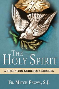 The Holy Spirit: A Bible Study Guide For Catholics The Holy Spirit: A Bible Study Guide For Catholics
