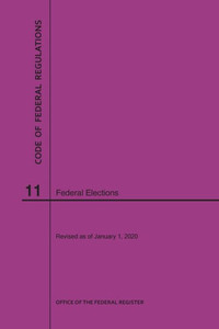 Code Of Federal Regulations Title 11, Federal Elections, 2020 Code Of Federal Regulations Title 11, Federal Elections, 2020