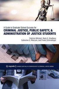 A Guide To Graduate School Success For Criminal Justice, Public Safety, And Administration Of Justice Students